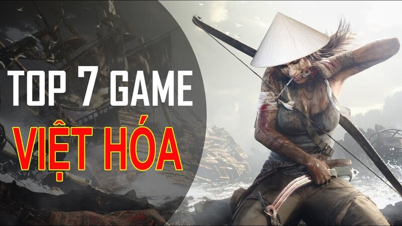 Khám phá game Việt hóa là gì? Top 7 game phổ biến nhất