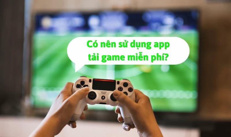 Ưu điểm của các app game miễn phí